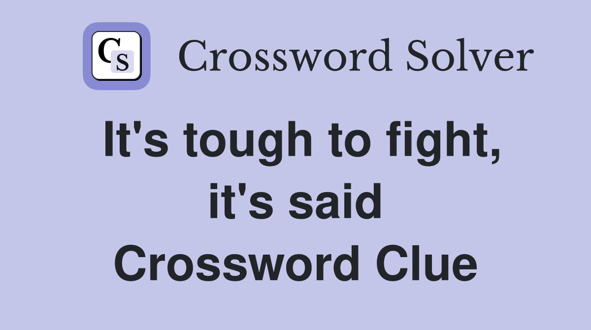 It's tough to fight, it's said Crossword Clue