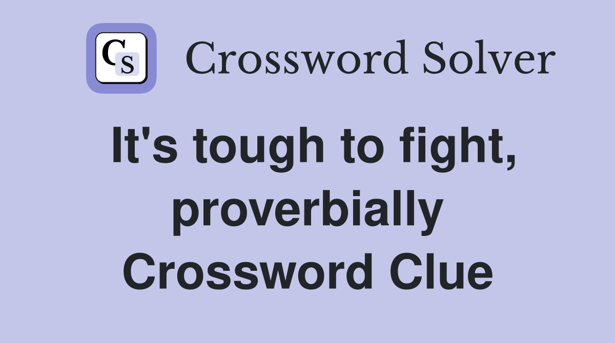 It's tough to fight, proverbially Crossword Clue