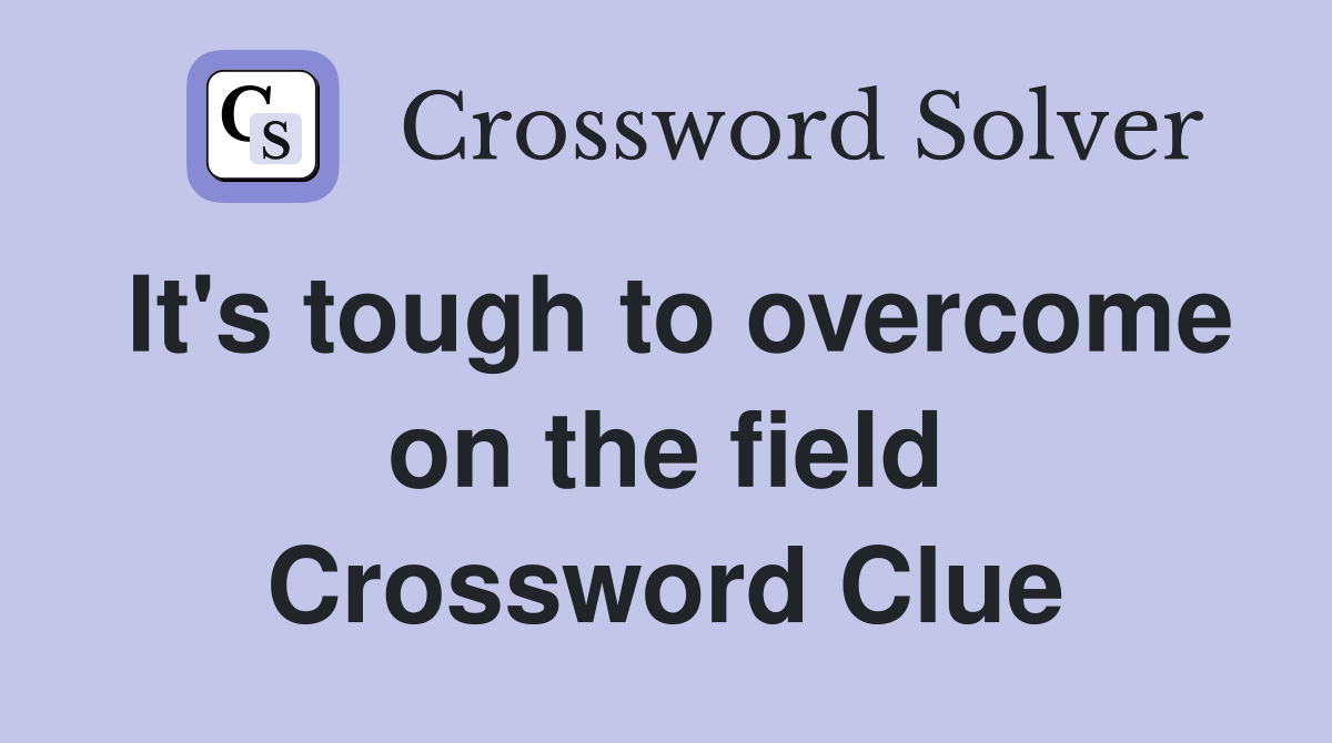 It's tough to overcome on the field Crossword Clue