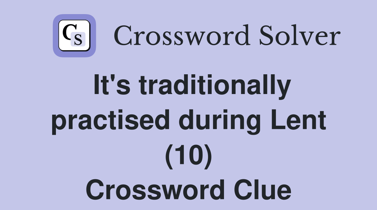 It's traditionally practised during Lent (10) Crossword Clue