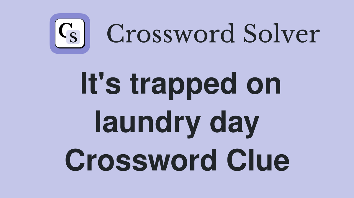 It's trapped on laundry day Crossword Clue