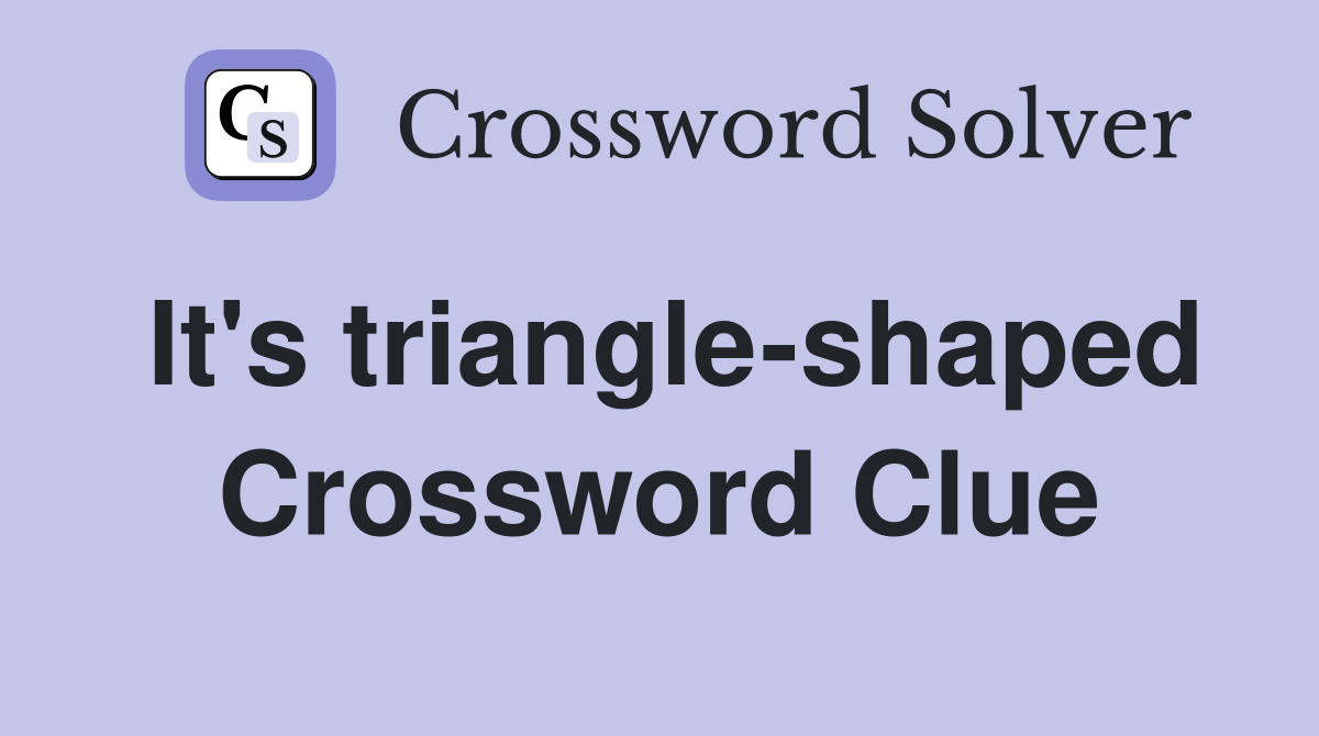 It's triangle-shaped Crossword Clue