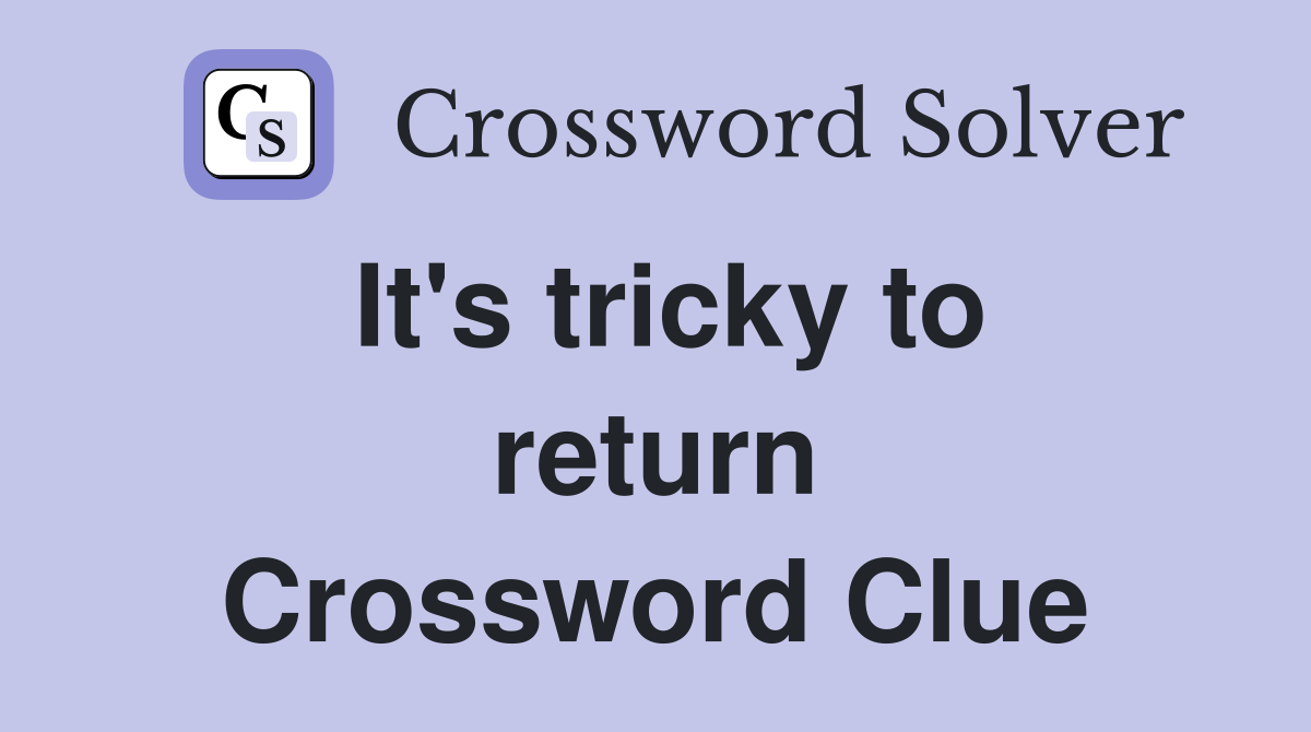 It's tricky to return Crossword Clue