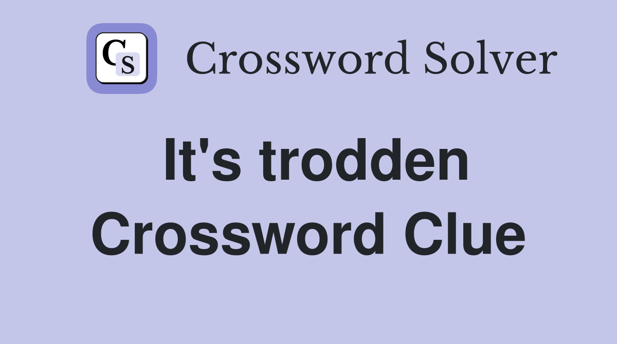 It's trodden Crossword Clue