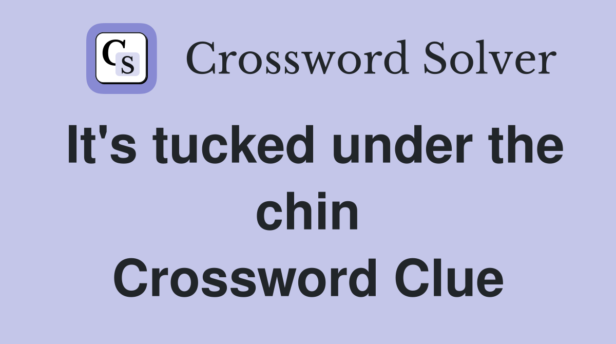 It's tucked under the chin Crossword Clue