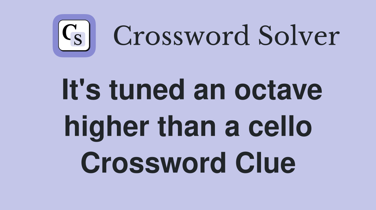 It's tuned an octave higher than a cello Crossword Clue