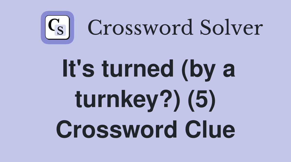 It's turned (by a turnkey?) (5) Crossword Clue