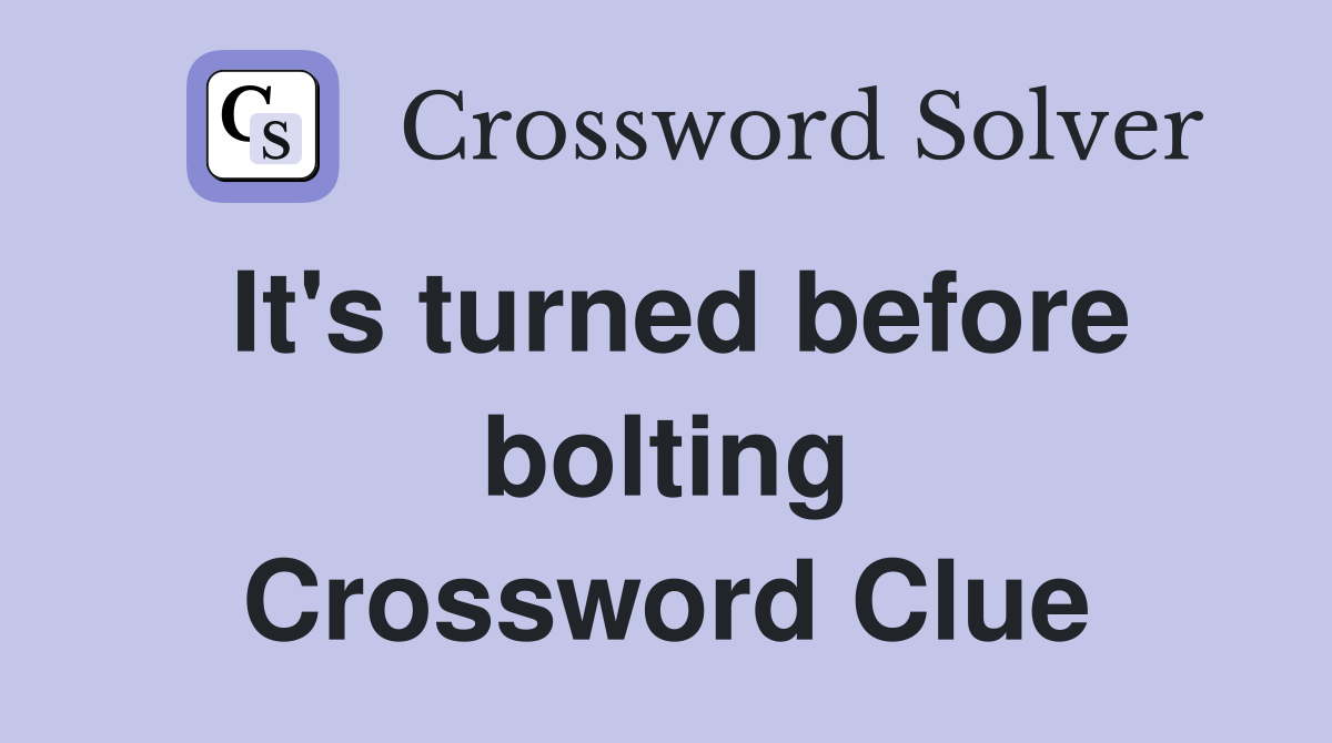 It's turned before bolting Crossword Clue