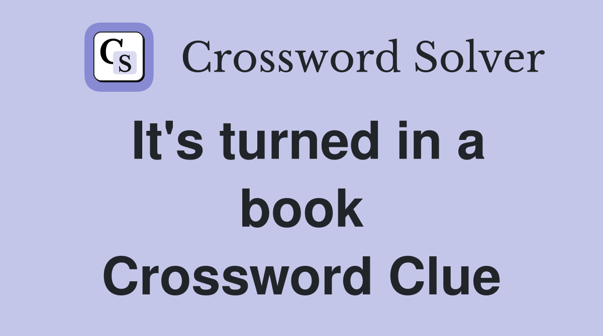 It's turned in a book Crossword Clue