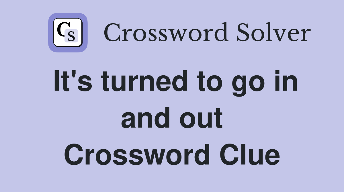 It's turned to go in and out Crossword Clue