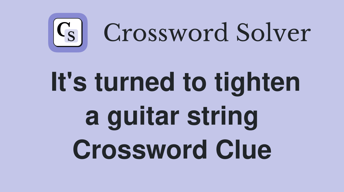 It's turned to tighten a guitar string Crossword Clue