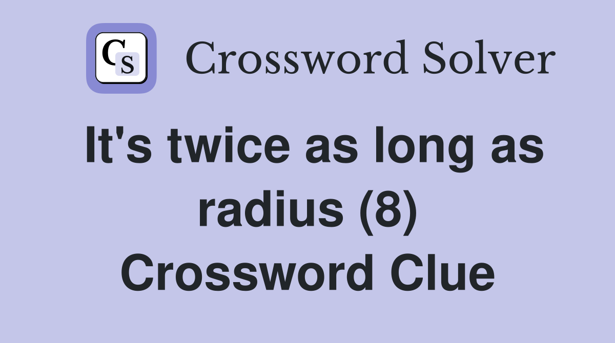 It's twice as long as radius (8) Crossword Clue