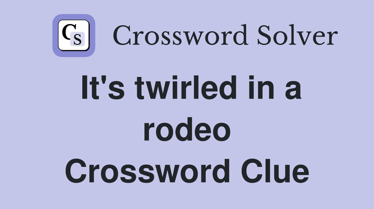 It's twirled in a rodeo Crossword Clue