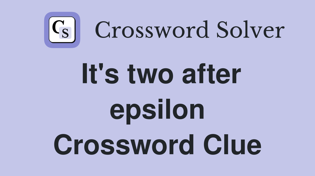 It's two after epsilon Crossword Clue