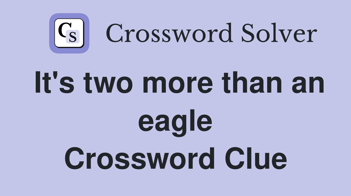 It's two more than an eagle Crossword Clue