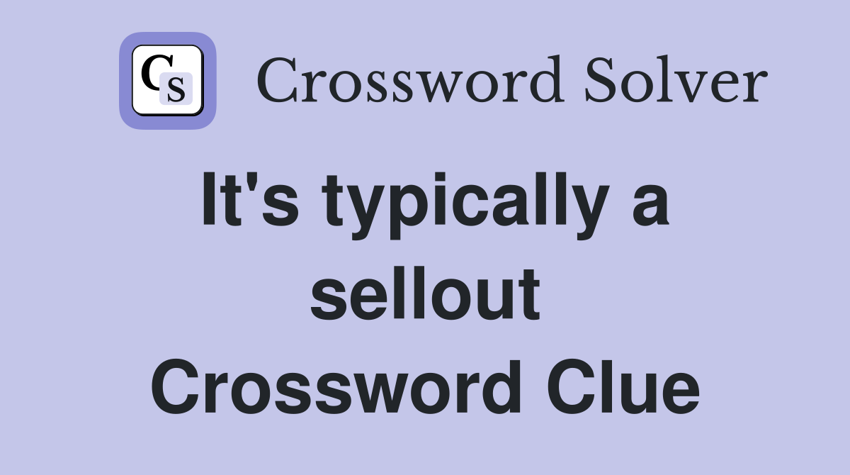 It's typically a sellout Crossword Clue