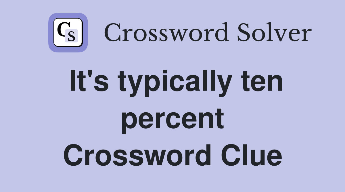 It's typically ten percent Crossword Clue