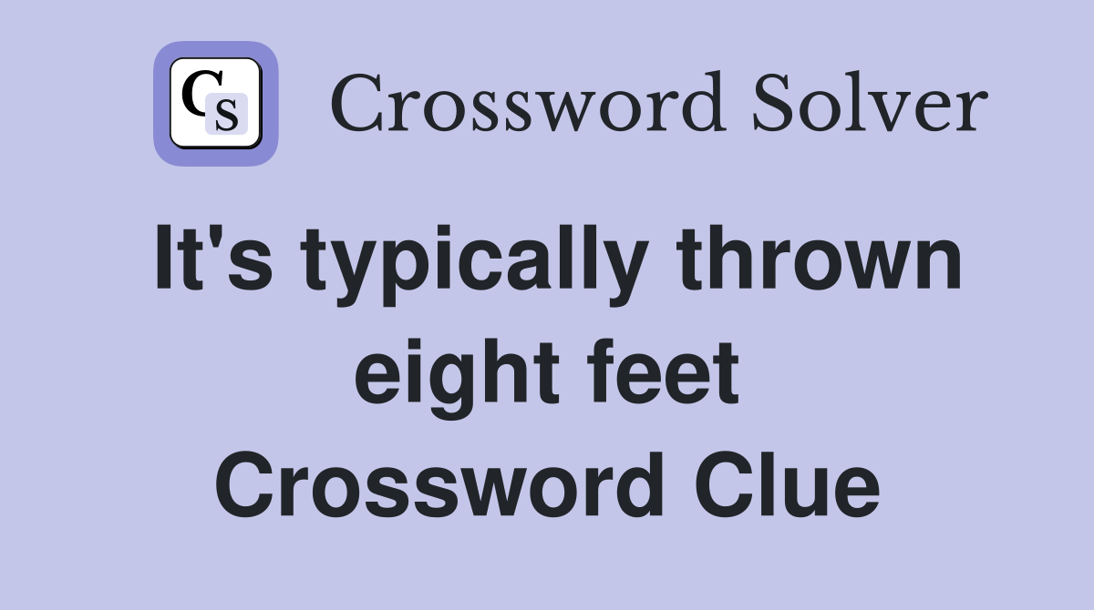 It's typically thrown eight feet Crossword Clue