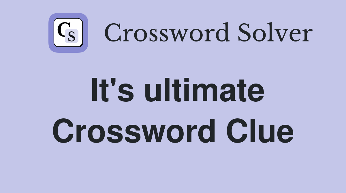 It's ultimate Crossword Clue