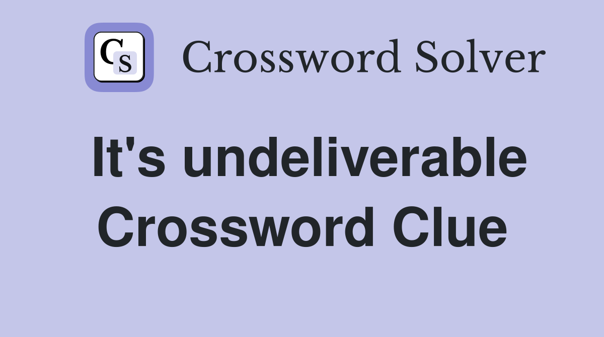 It's undeliverable Crossword Clue