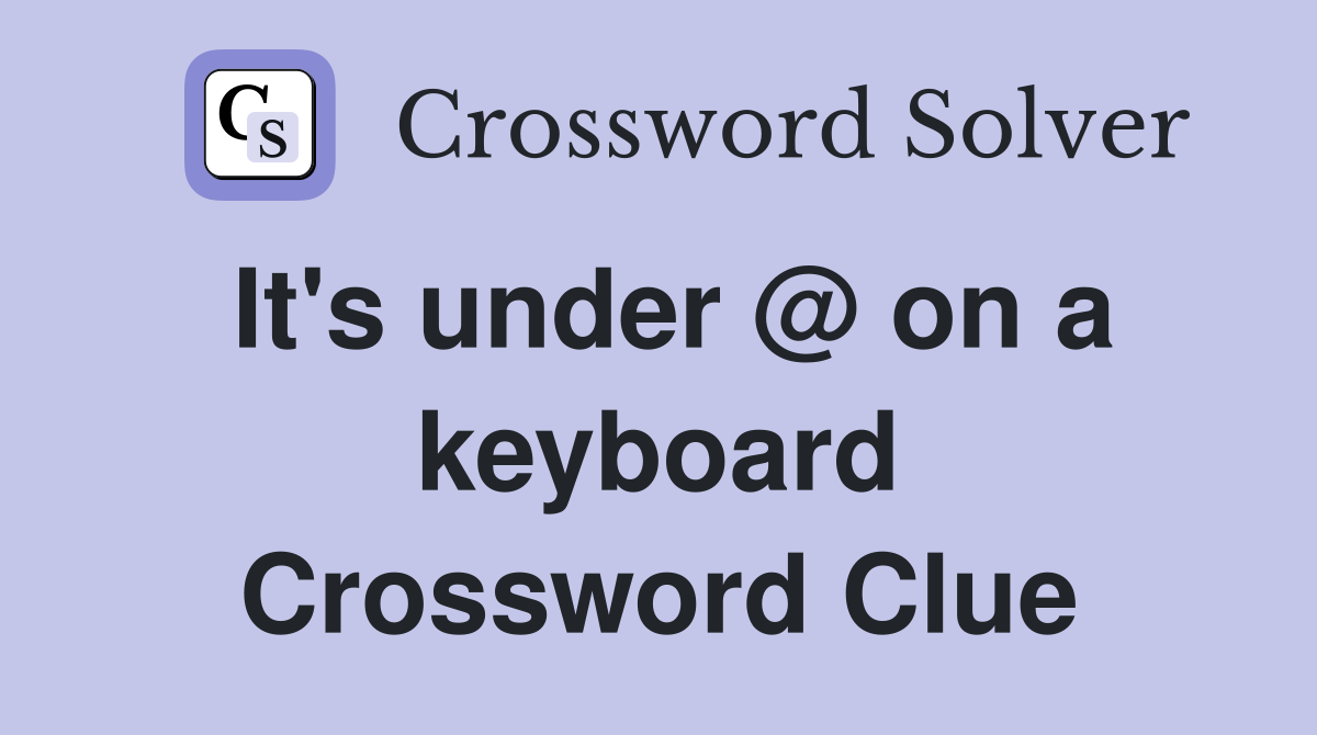 It's under @ on a keyboard Crossword Clue
