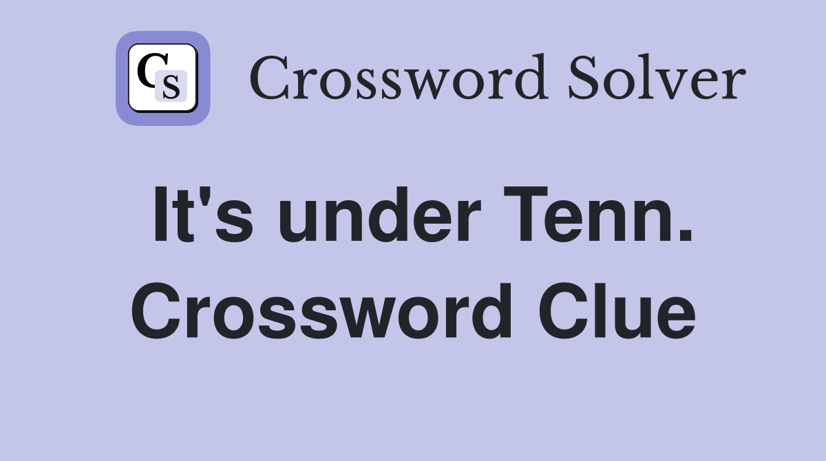 It's under Tenn. Crossword Clue