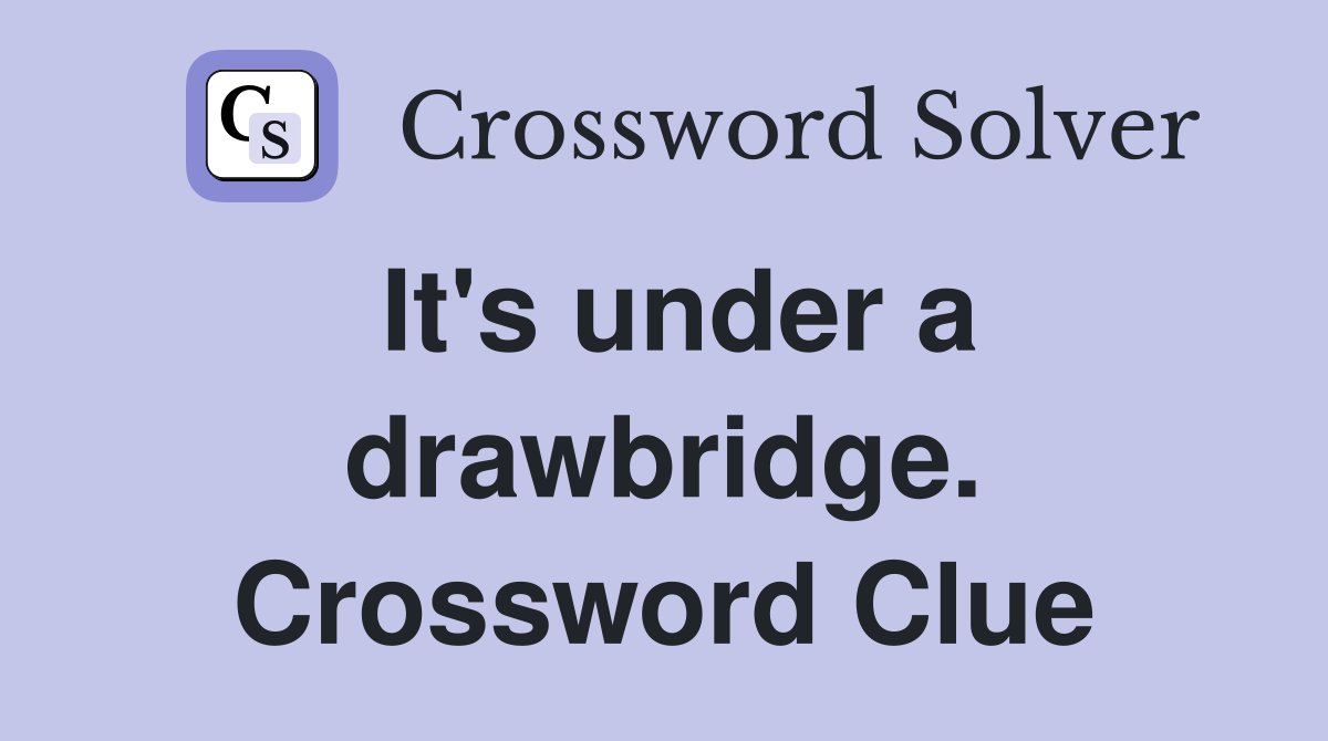 It's under a drawbridge. Crossword Clue