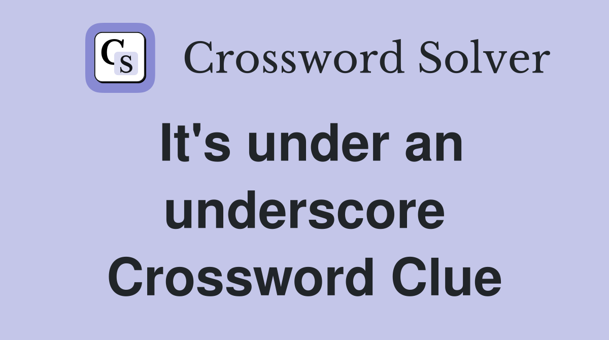 It's under an underscore Crossword Clue