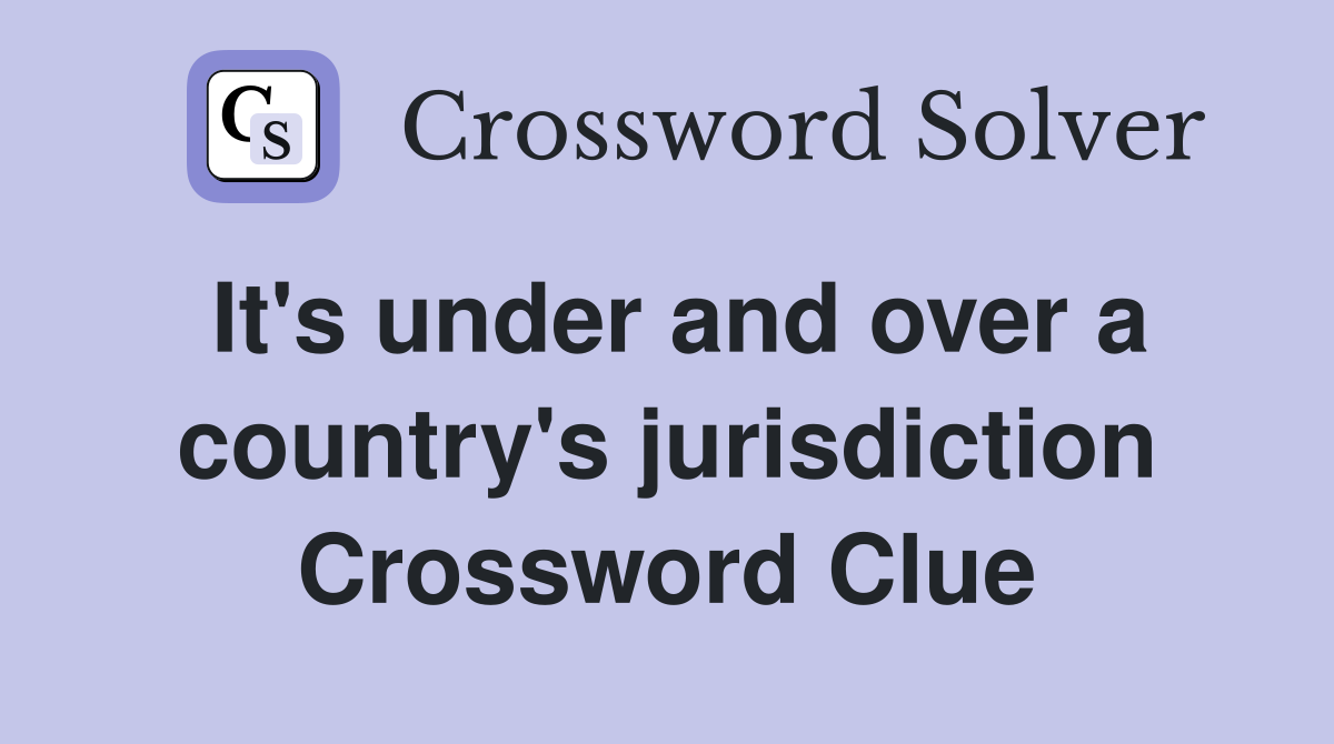 It's under and over a country's jurisdiction Crossword Clue