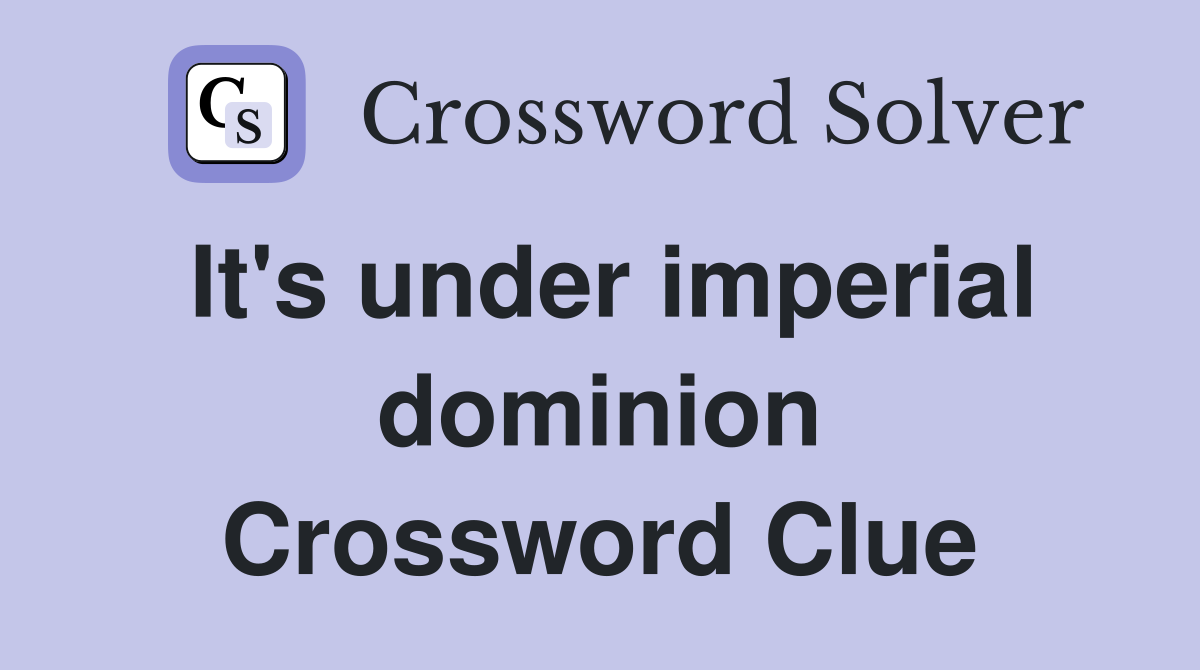 It's under imperial dominion Crossword Clue