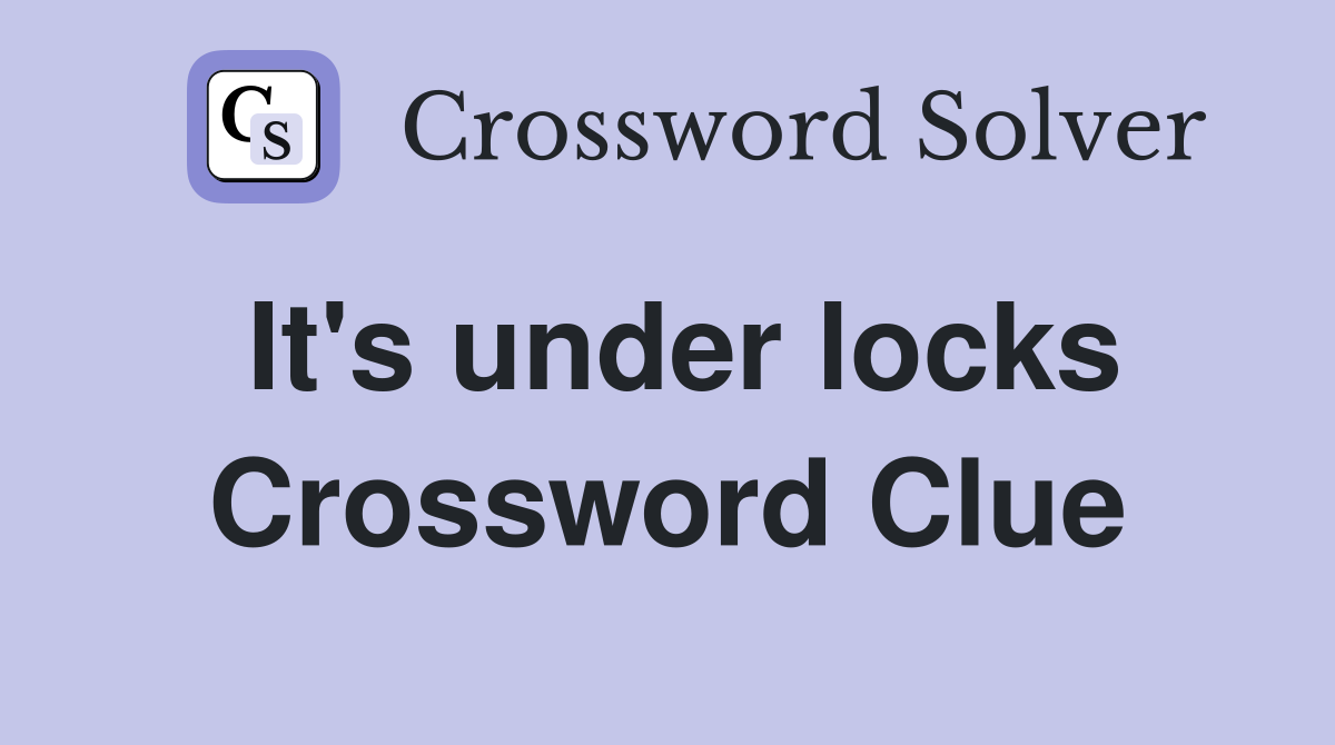 It's under locks Crossword Clue