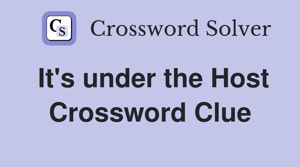 It's under the Host Crossword Clue