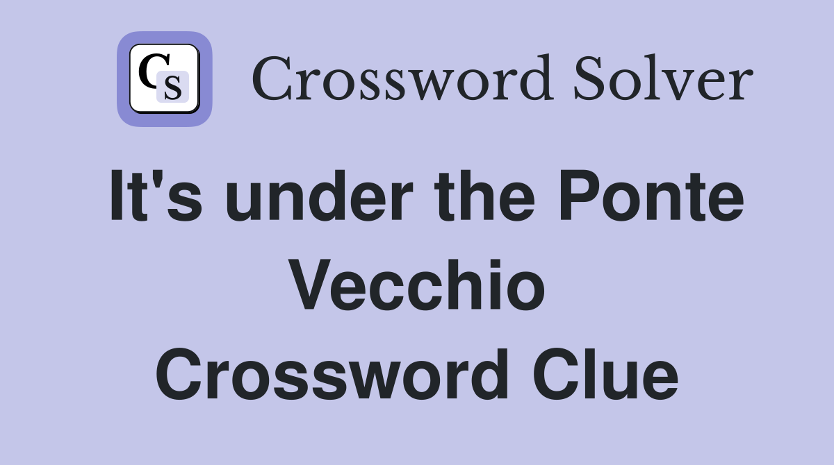 It's under the Ponte Vecchio Crossword Clue