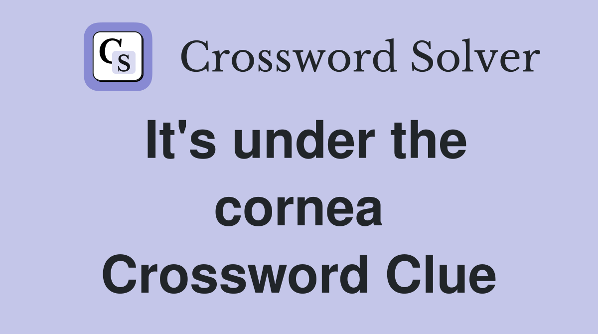 It's under the cornea Crossword Clue