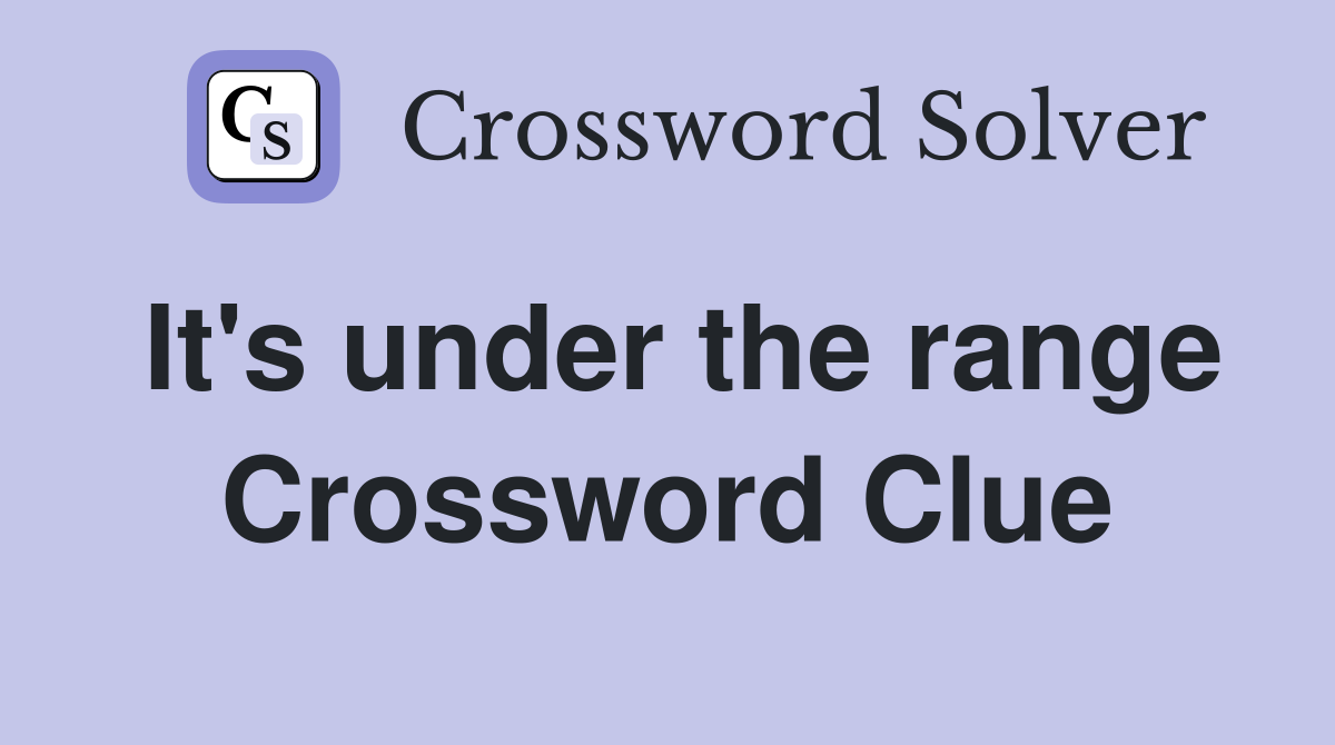 It's under the range Crossword Clue