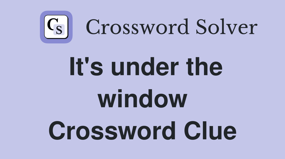 It's under the window Crossword Clue