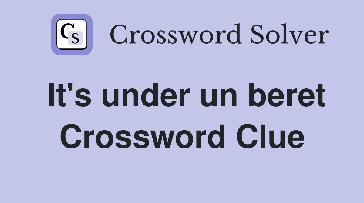 It's under un beret Crossword Clue