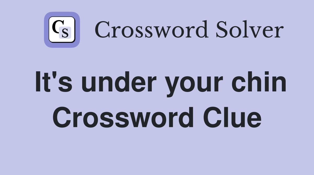 It's under your chin Crossword Clue