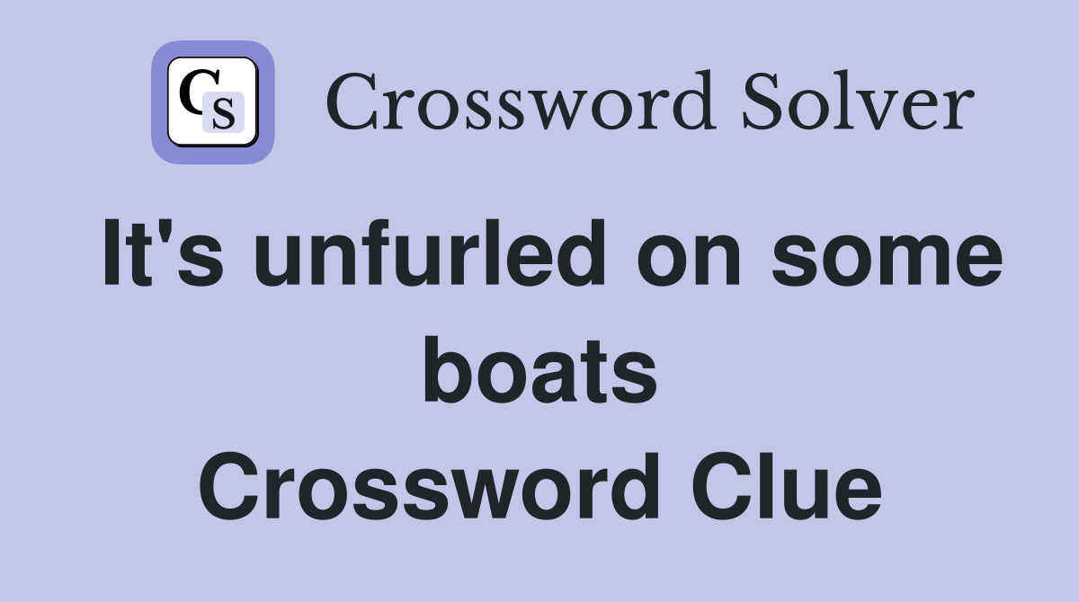 It's unfurled on some boats Crossword Clue