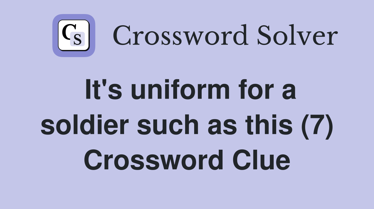 It's uniform for a soldier such as this (7) Crossword Clue