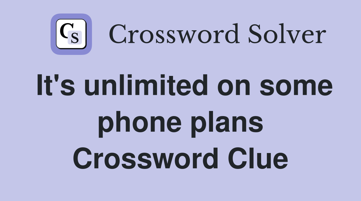 It's unlimited on some phone plans Crossword Clue