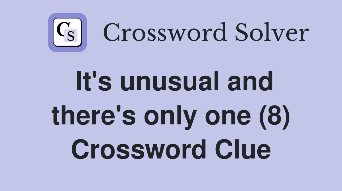 It's unusual and there's only one (8) Crossword Clue