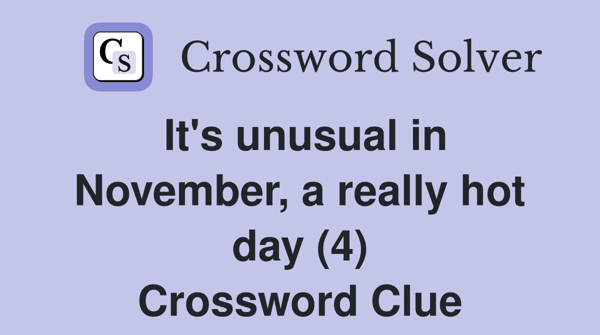 It's unusual in November, a really hot day (4) Crossword Clue