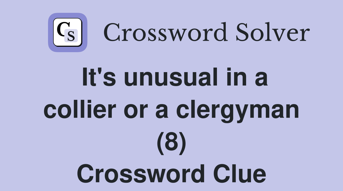 It's unusual in a collier or a clergyman (8) Crossword Clue