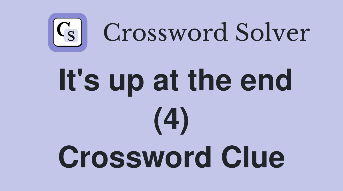 It's up at the end (4) Crossword Clue