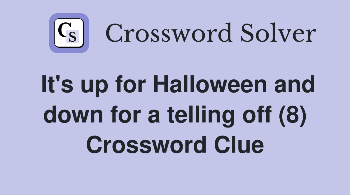 It's up for Halloween and down for a telling off (8) Crossword Clue