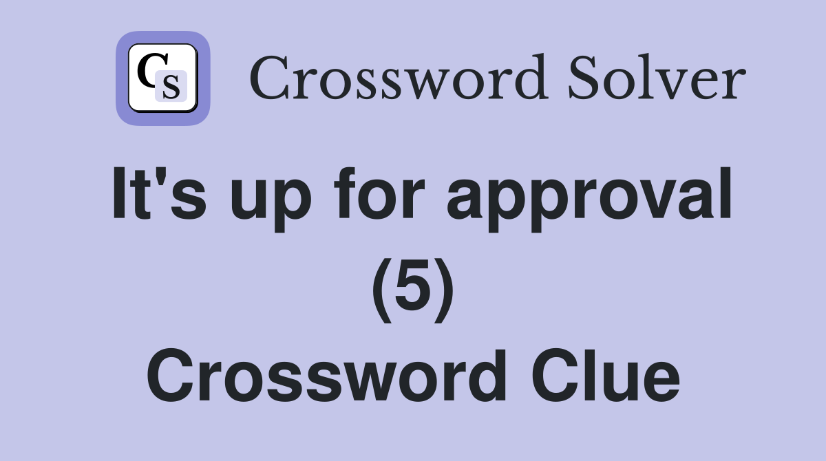 It's up for approval (5) Crossword Clue