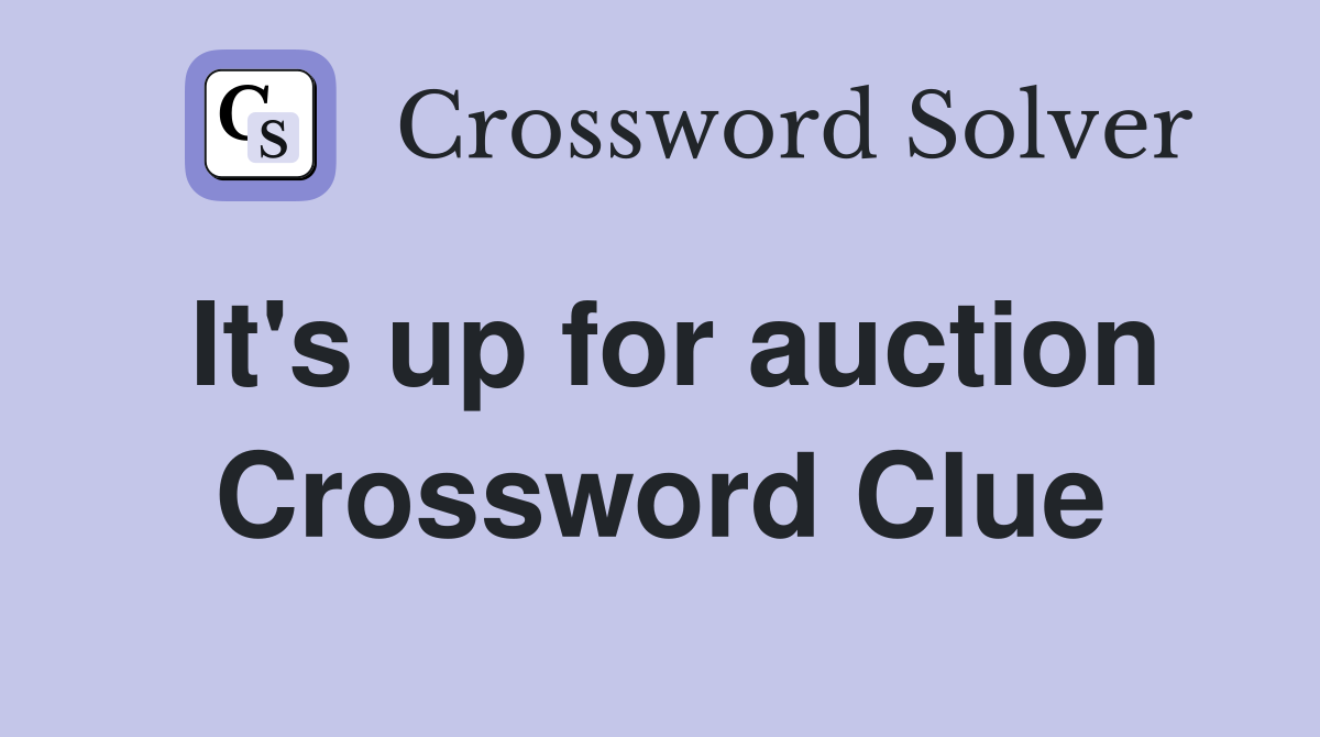 It's up for auction Crossword Clue