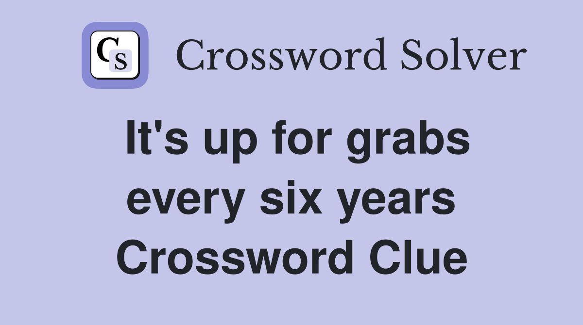 It's up for grabs every six years Crossword Clue