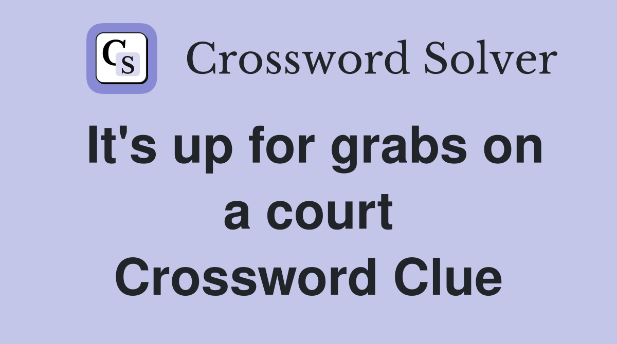 It's up for grabs on a court Crossword Clue